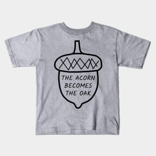 Acorn Becomes the Oak Kids T-Shirt